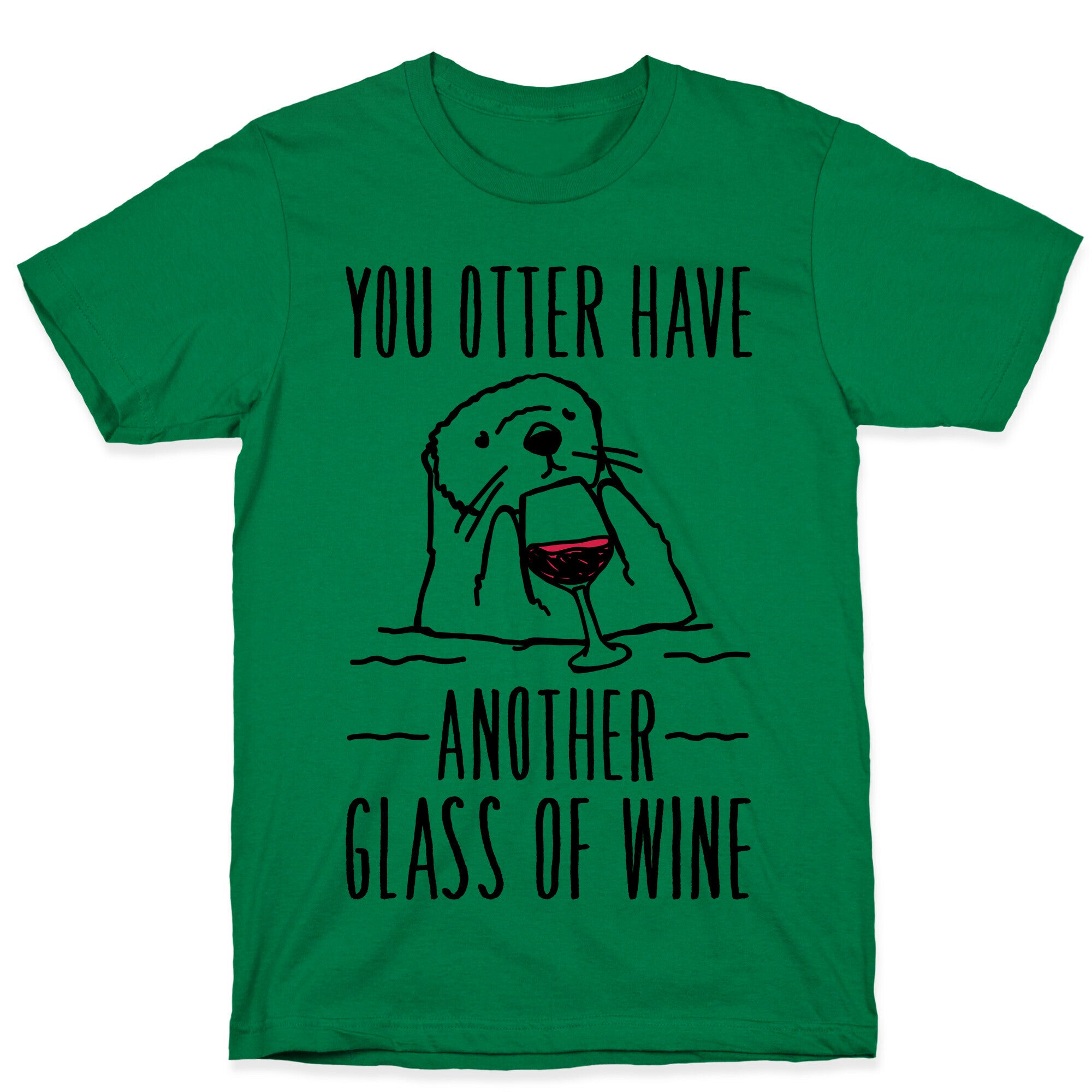 You Otter Have Another Glass of Wine T-Shirt